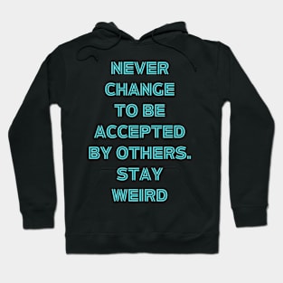 Never change to be accepted by others. stay weird Hoodie